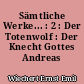 Sämtliche Werke... : 2 : Der Totenwolf : Der Knecht Gottes Andreas Nyland...