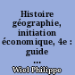 Histoire géographie, initiation économique, 4e : guide de l'enseignant