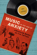 Music in the age of anxiety : American music in the fifties