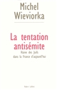 La tentation antisémite : haine des Juifs dans la France d'aujourd'hui