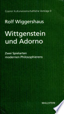 Wittgenstein und Adorno : Zwei Spielarten modernen Philosophierens