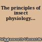The principles of insect physiology...