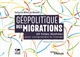 Géopolitique des migrations : 40 fiches illustrées pour comprendre le monde