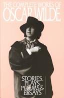 Complete works of Oscar Wilde : Stories, plays, poems and essays