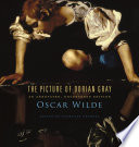 The picture of Dorian Gray : an annotated, uncensored edition