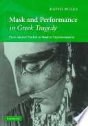 Mask and performance in Greek tragedy : from ancient festival to modern experimentation