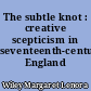 The subtle knot : creative scepticism in seventeenth-century England