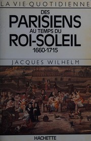 La Vie quotidienne des Parisiens au temps du Roi-Soleil : 1660-1715