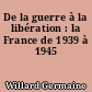 De la guerre à la libération : la France de 1939 à 1945