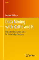 Data mining with rattle and R : the art of excavating data for knowledge discovery