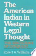 The American Indian in western legal thought : the discourses of conquest