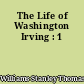 The Life of Washington Irving : 1