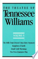 The theatre of Tennessee Williams : 5 : The milk train doesn't stop here anymore : Kingdom of earth (the seven descents of Myrtle) : Small craft warnings : The two-character play