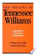 The theatre of Tennessee Williams : 6 : 27 wagons full of cotton and other short plays