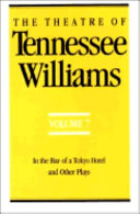 The theatre of Tennessee Williams : 7 : In the bar of a Tokyo hotel and other plays
