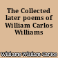 The Collected later poems of William Carlos Williams