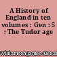 A History of England in ten volumes : Gen : 5 : The Tudor age