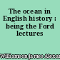 The ocean in English history : being the Ford lectures