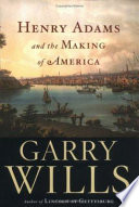 Henry Adams and the making of America