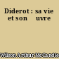 Diderot : sa vie et son œuvre