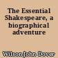 The Essential Shakespeare, a biographical adventure