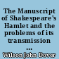 The Manuscript of Shakespeare's Hamlet and the problems of its transmission : An essay in critical bibliography : 1 : The texts of 1605 and 1623
