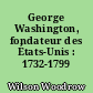 George Washington, fondateur des États-Unis : 1732-1799