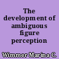 The development of ambiguous figure perception
