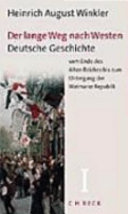 Der lange Weg nach Westen : Erster Band : Deutsche Geschichte vom Ende des Alten Reiches bis zum Untergang der Weimarer Republik