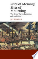 Sites of memory, sites of mourning : the Great War in European cultural history