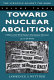 The Stuggle against the bomb : 3 : toward nuclear abolition : a history of the world nuclear disarmament movement, 1971 to the present