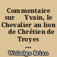 Commentaire sur  ̧Yvain, le Chevalier au lion ̧de Chrétien de Troyes : 2 : v.3412-6808