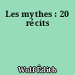 Les mythes : 20 récits