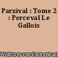 Parzival : Tome 2 : Perceval Le Gallois