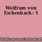 Wolfram von Eschenbach : 1
