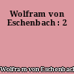 Wolfram von Eschenbach : 2