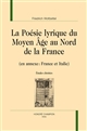 La poésie lyrique du Moyen Âge au Nord de la France : en annexe, France et Italie : études choisies