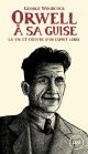 Orwell, à sa guise : la vie et l'œuvre d'un esprit libre
