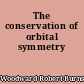 The conservation of orbital symmetry