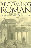 Becoming Roman : the origins of provincial civilization in Gaul