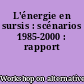 L'énergie en sursis : scénarios 1985-2000 : rapport