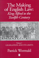 The making of English law : king Alfred to the twelfth century : Volume I : Legislation and its limits