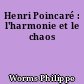 Henri Poincaré : l'harmonie et le chaos