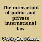 The interaction of public and private international law today
