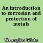 An introduction to corrosion and protection of metals