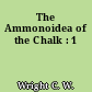 The Ammonoidea of the Chalk : 1