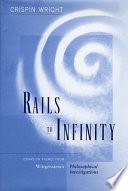 Rails to infinity : essays on themes from Wittgenstein's "philosophical investigations"