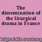 The dissemination of the liturgical drama in France