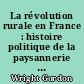La révolution rurale en France : histoire politique de la paysannerie au XXe siècle