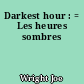 Darkest hour : = Les heures sombres